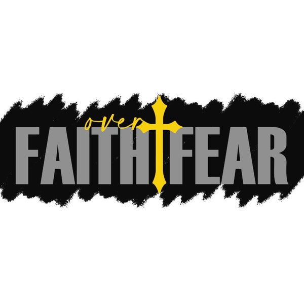 Faith Over Fear